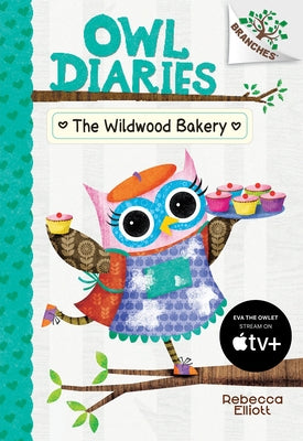 The Wildwood Bakery: A Branches Book (Owl Diaries #7): Volume 7 by Elliott, Rebecca