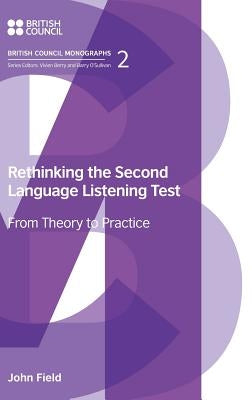 Rethinking the Second Language Listening Test: From Theory to Practice by Field, John