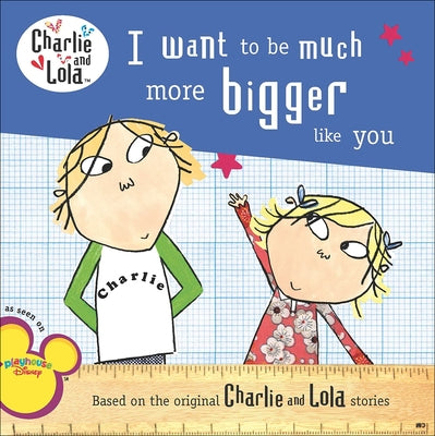 I Want to Be Much More Bigger Like You by Child, Lauren