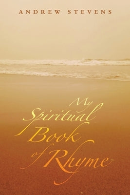 My Spiritual Book of Rhyme by Stevens, Andrew