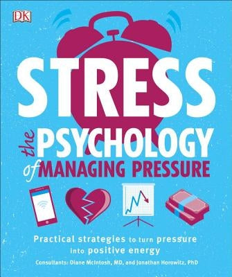 Stress: The Psychology of Managing Pressure by DK