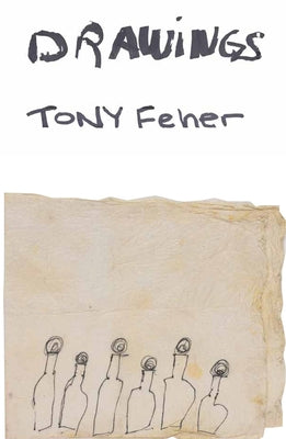 Tony Feher: Drawings by Feher, Tony