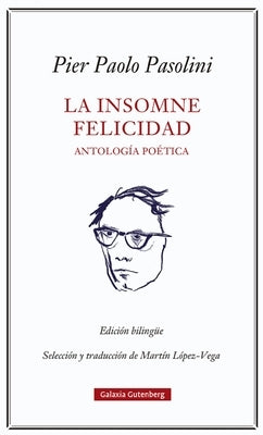 Insomne Felicidad, La. Antología Poética by Pasolini, Pier Paolo