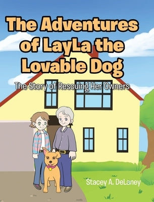 The Adventures of LayLa the Lovable Dog: The Story of Rescuing Her Owners by Delaney, Stacey A.