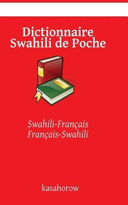 Dictionnaire Swahili de Poche: Swahili-Français, Français-Swahili by Kasahorow, Swahili