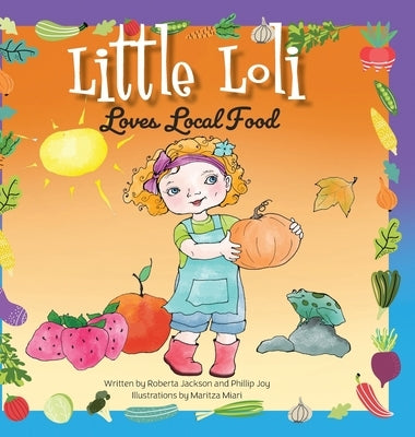 Little Loli Loves Local Food by Joy, Phillip