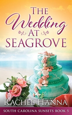 The Wedding At Seagrove by Hanna, Rachel