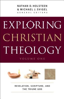 Exploring Christian Theology, Volume I: Revelation, Scripture, and the Triune God by Svigel, Michael J.