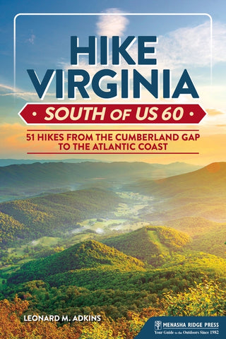 Hike Virginia South of Us 60: 51 Hikes from the Cumberland Gap to the Atlantic Coast by Adkins, Leonard M.