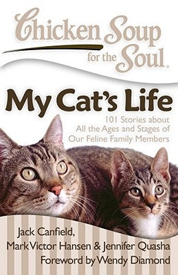 Chicken Soup for the Soul: My Cat's Life: 101 Stories about All the Ages and Stages of Our Feline Family Members by Canfield, Jack