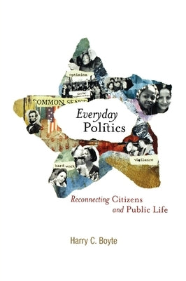 Everyday Politics: Reconnecting Citizens and Public Life by Boyte, Harry C.