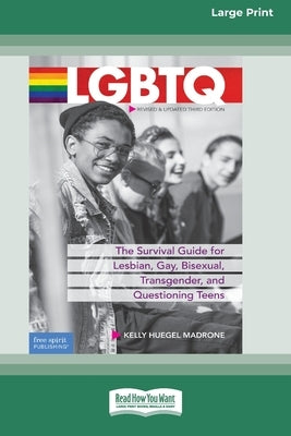 LGBTQ: The Survival Guide for Lesbian, Gay, Bisexual, Transgender, and Questioning Teens [Standard Large Print 16 Pt Edition] by Madrone, Kelly Huegel