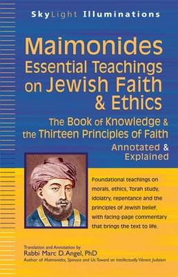 Maimonides--Essential Teachings on Jewish Faith & Ethics: The Book of Knowledge & the Thirteen Principles of Faith--Annotated & Explained by Angel, Marc D.