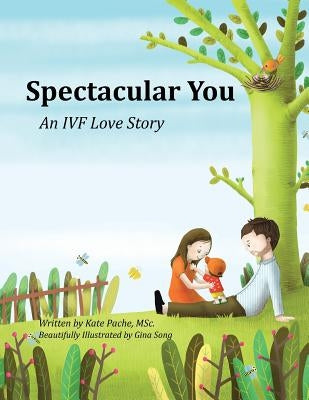 Spectacular You: An IVF Love Story by Pache, Kate