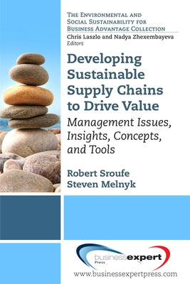 Developing Sustainable Supply Chains to Drive Value: Management Issues, Insights, Concepts, and Tools by Sroufe, Robert P.