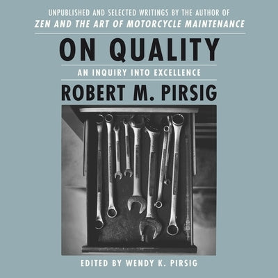 On Quality Lib/E: An Inquiry Into Excellence: Unpublished and Selected Writings by Pirsig, Wendy K.