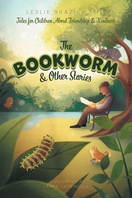 The Bookworm and Other Stories: Tales for Children About Friendship and Kindness by Smit, Leslie Brazier