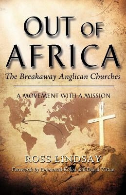 Out of Africa: The Breakaway Anglican Churches by Lindsay, Ross