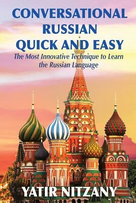 Conversational Russian Quick and Easy: The Most Innovative Technique to Learn the Russian Language by Nitzany, Yatir