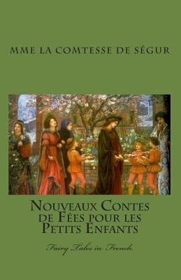 Nouveaux Contes de Fées pour les Petits Enfants: Fairy Tales in French by Segur, La Comtesse de