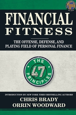 Financial Fitness: The Offense, Defense, and Playing Field of Personal Finance by Brady, Chris
