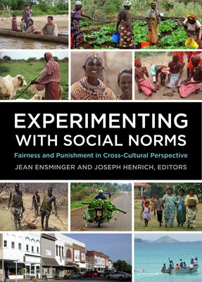 Experimenting with Social Norms: Fairness and Punishment in Cross-Cultural Perspective by Ensminger, Jean