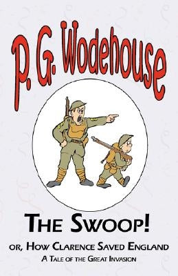 The Swoop! or How Clarence Saved England - From the Manor Wodehouse Collection, a selection from the early works of P. G. Wodehouse by Wodehouse, P. G.