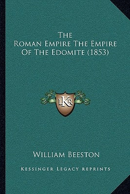 The Roman Empire The Empire Of The Edomite (1853) by Beeston, William