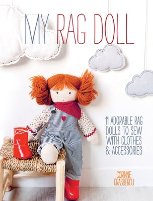 My Rag Doll: 11 Adorable Rag Dolls to Sew with Clothes and Accessories by Crasbercu, Corinne