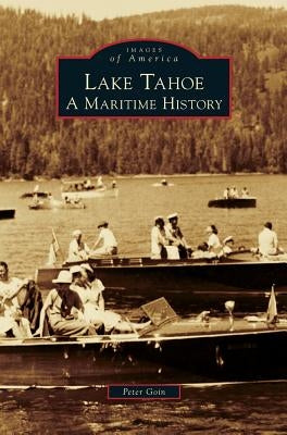 Lake Tahoe: A Maritime History by Goin, Peter
