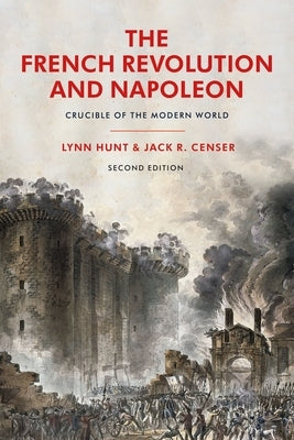 The French Revolution and Napoleon: Crucible of the Modern World by Hunt, Lynn