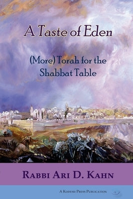 A Taste of Eden: (More) Torah for the Shabbat Table by Kahn, Ari D.