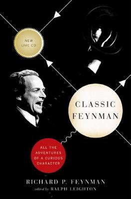 Classic Feynman: All the Adventures of a Curious Character [With CD] by Feynman, Richard P.