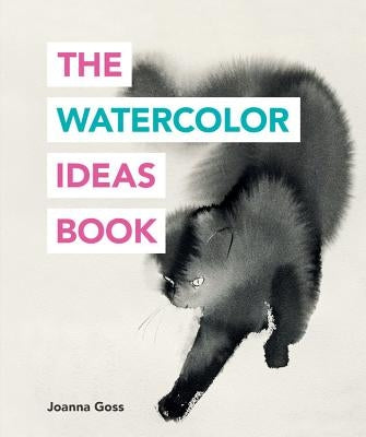The Watercolor Ideas Book by Goss, Joanna