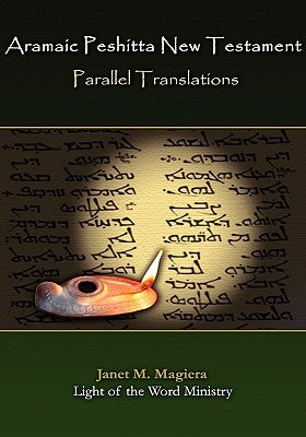 Aramaic Peshitta New Testament Parallel Translations by Magiera, Janet Marie