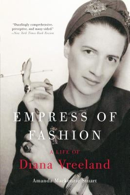 Empress of Fashion: A Life of Diana Vreeland by Stuart, Amanda MacKenzie