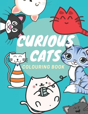 Curious Cats Colouring Book: Kids, Teenagers and Adults Coloring Book with Funny Cats, Adorable Kittens, and Hilarious Scenes for Cat Lovers by Publishers, Powerprint