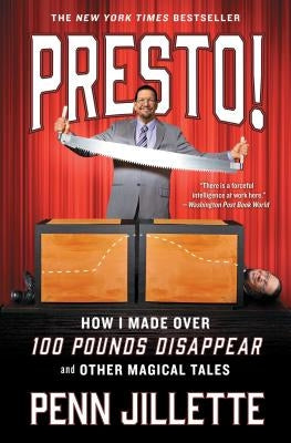 Presto!: How I Made Over 100 Pounds Disappear and Other Magical Tales by Jillette, Penn