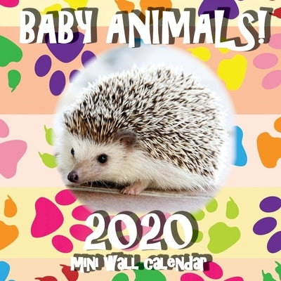 Baby Animals! 2020 Mini Wall Calendar by Sea Wall