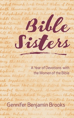 Bible Sisters: A Year of Devotions with the Women of the Bible by Brooks, Gennifer Benjamin