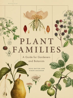 Plant Families: A Guide for Gardeners and Botanists by Bayton, Ross