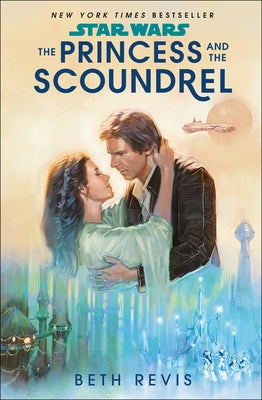 Star Wars: The Princess and the Scoundrel by Revis, Beth