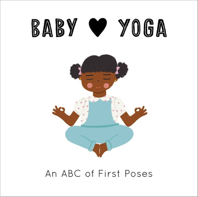 Baby Loves Yoga: An ABC of First Poses by Serna, Isabel