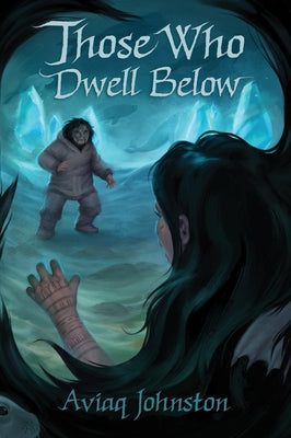 Those Who Dwell Below by Johnston, Aviaq