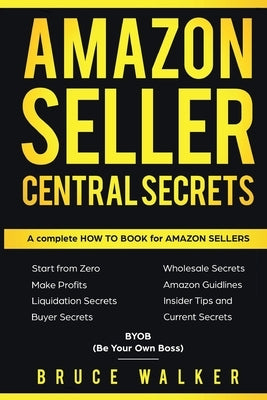 Amazon Seller Central Secrets: Use Amazon Profits to fire your boss by Walker, Bruce