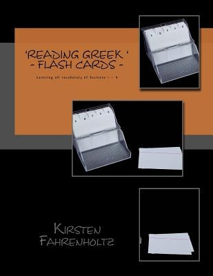 Flashcards for the 'Reading Greek' series: Covering the vocabulary of sections 1- 9 by Fahrenholtz, Kirsten