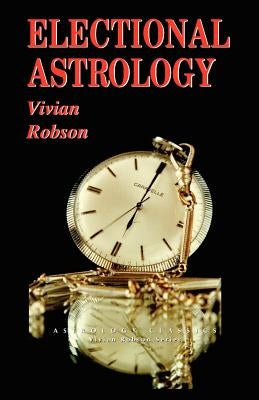 Electional Astrology by Robson, Vivian