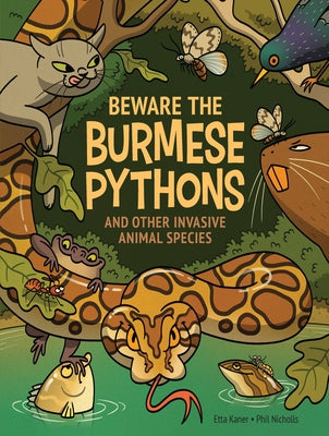 Beware the Burmese Pythons: And Other Invasive Animal Species by Kaner, Etta
