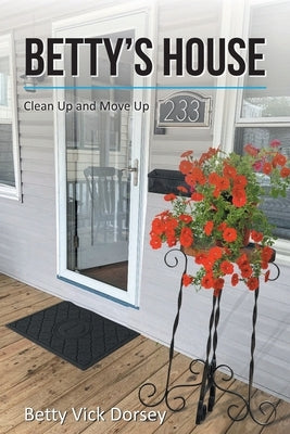 Betty's House: Clean Up and Move Up by Dorsey, Betty Vick