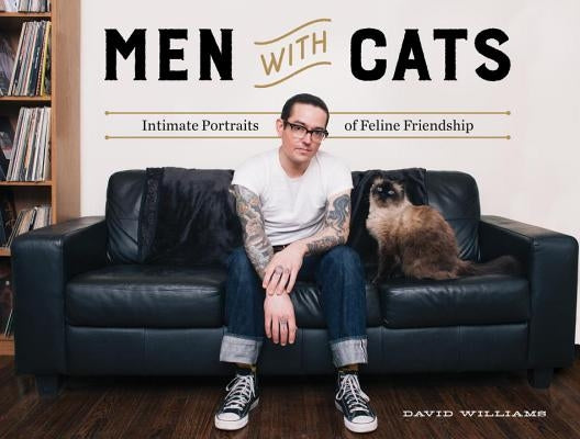 Men with Cats: Intimate Portraits of Feline Friendship by Williams, David